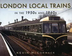 London Local Trains in the 1950s and 1960s - Outlet - Kevin McCormack