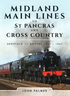 Midland Main Lines to St Pancras and Cross Country - John Palmer