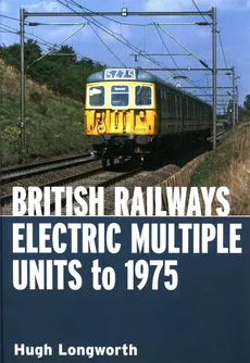 British Railways Electric Multiple Units To 1975 - Hugh Longworth