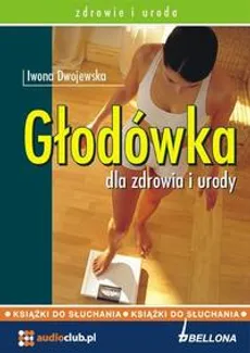 Głodówka dla zdrowia i urody - Iwona Dwojewska