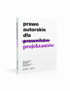 Prawo autorskie dla projektantów - Agata Korzeńska, Anna Golan, Maryla Bywalec, Weronika Bednarska, Żaneta Lerche-Górecka