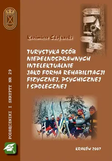 Turystyka osób niepełnosprawnych intelektualnie jako forma rehabilitacji fizycznej, psychicznej i społecznej - Kazimierz Chojnacki