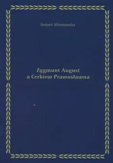 Zygmunt August a Cerkiew Prawosławna - Antoni Mironowicz