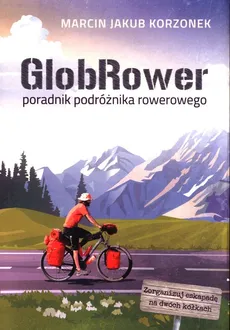 GlobRower poradnik podróżnika rowerowego - Korzonek Marcin Jakub