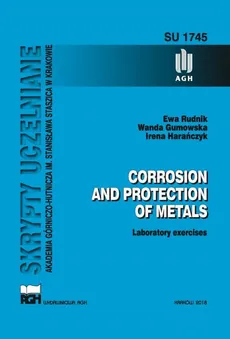 Corrosion and protection of metals. Laboratory exercises. - Ewa Rudnik, Irena Harańczyk, Wanda Gumowska