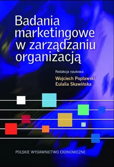 Badania marketingowe w zarządzaniu organizacją - Eulalia Skawińska, Wojciech Popławski