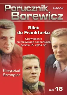 Porucznik Borewicz. Bilet do Frankfurtu. TOM 18 - Krzysztof Szmagier