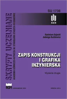 Zapis konstrukcji i grafika inżynierska. Wydanie drugie - Jadwiga Burkiewicz, Kazimierz Sujecki