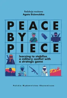 Peace by Piece learning to stabilise a military conflict with a strategic game - Agata Dziewulska Red. Naukowy