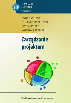 Zarządzanie projektem - Ewa Dostatni, Henryk Roszkowski, Marek Wirkus, Wacław Gierulski