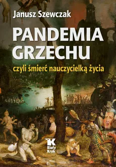 Pandemia grzechu czyli śmierć nauczycielką życia - Outlet - Janusz Szewczak