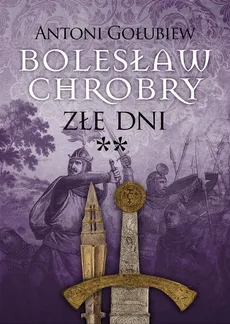 Bolesław Chrobry Złe dni - Outlet - Antoni Gołubiew
