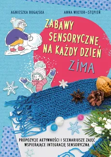 Zabawy sensoryczne na każdy dzień Zima - Agnieszka Bugajska, Anna Wiktor-Stępień