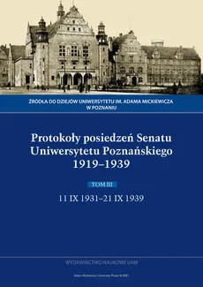 Protokoły posiedzeń Senatu Uniwersytetu Poznańskiego 1919-1939. Tom III: 11 IX 1931-21 IX 1939 - Outlet