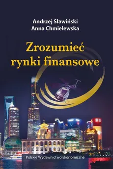 Zrozumieć rynki finansowe - Andrzej Sławiński, Anna Chmielewska