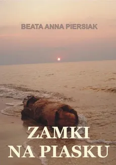 Zamki na piasku - Beata Anna Piersiak
