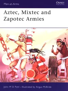 Aztec, Mixtec and Zapotec Armies - John Pohl