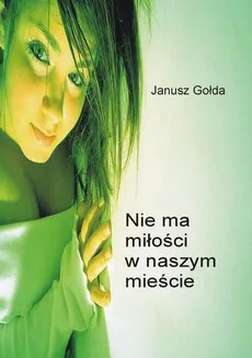 Nie ma miłości w naszym mieście - Janusz Gołda