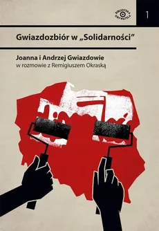Gwiazdozbiór w Solidarności - Andrzej Gwiazda, Joanna Duda-Gwiazda, Remigiusz Okraska