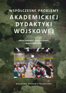 Współczesne problemy akademickiej dydaktyki wojskowej - Andrzej Pieczywok, Krzysztof Klimek, Marian Kasperski