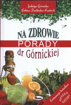 Na zdrowie Porady dr Górnickiej - Jadwiga Górnicka, Sabina Zwolińka-Kańtoch