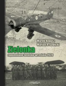 Zielonka. Zapomniane lotnisko września 1939 - Marek Rogusz, Marian R. Sawicki