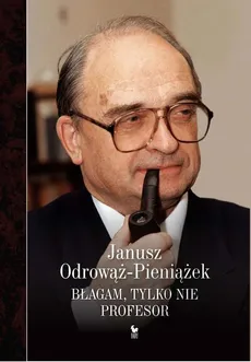 Błagam, tylko nie profesor - Janusz Odrowąż-Pieniążek