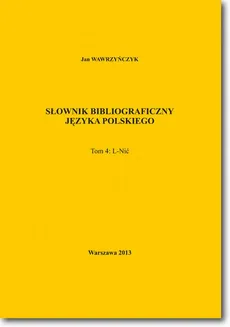 Słownik bibliograficzny języka polskiego Tom 4 (L-Nić) - Jan Wawrzyńczyk