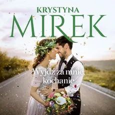 Wyjdź za mnie, kochanie - Krystyna Mirek