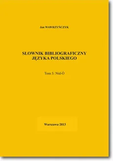 Słownik bibliograficzny języka polskiego Tom 5 (Nid-Ó) - Jan Wawrzyńczyk
