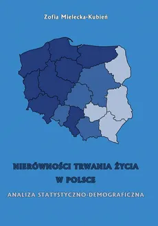 Nierówność trwania życia w Polsce. Analiza statystyczno-demograficzna - Zofia Mielecka-Kubień