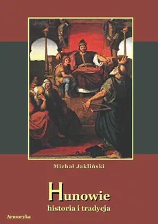 Hunowie - historia i tradycja - Michał Jakliński