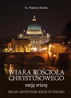 Wiara Kościoła Chrystusowego moją wiarą - Walerian Słomka