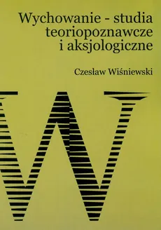 Wychowanie – studia teoriopoznawcze i aksjologiczne - Czesław Wiśniewski