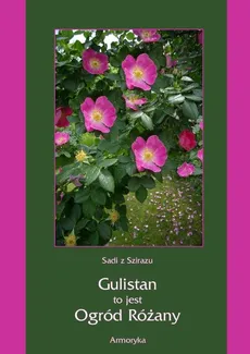 Gulistan, to jest ogród różany - Sadi z Szirazu