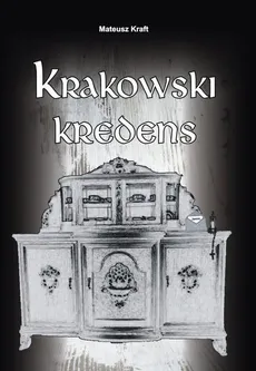 Krakowski kredens - Mateusz Kraft
