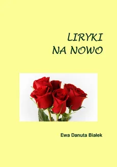 Liryki na nowo - Różne emanacje miłości 1 - Ewa Danuta Białek