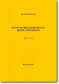 Słownik bibliograficzny języka polskiego Tom 1 (A-Ć) - Jan Wawrzyńczyk