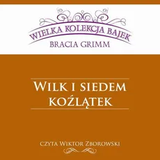 Wilk i siedem koźlątek (Wielka Kolekcja Bajek) - Bracia Grimm, Jakub Grimm, Wilhelm Grimm