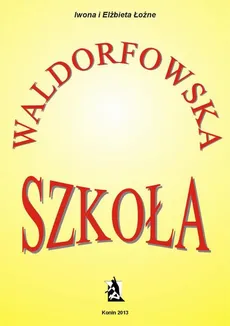 Szkoła waldorfowska - Elżbieta Łoźna, Iwona Łoźna