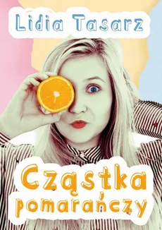 Cząstka pomarańczy - Lidia Tasarz