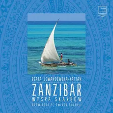 Zanzibar. Wyspa skarbów Opowieści ze świata suahili - Beata Lewandowska-Kaftan