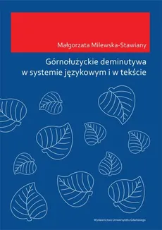 Górnołużyckie deminutywa w systemie językowym i w tekście - Małgorzata Milewska-Stawiany