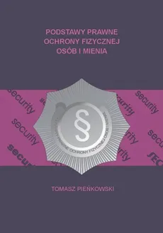 Podstawy prawne ochrony fizycznej osób i mienia - Tomasz Pieńkowski