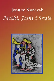 Mośki, Joski i Srule - Janusz Korczak