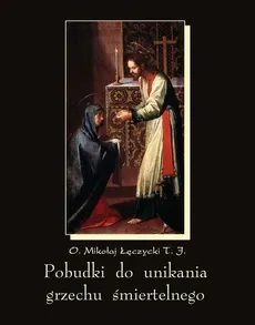 Pobudki do unikania grzechu śmiertelnego i kilka innych rozważań pobożnych - Mikołaj Łęczycki