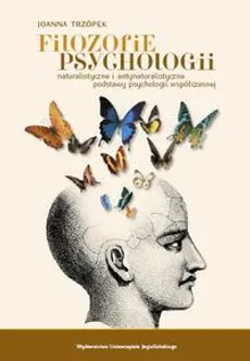 Filozofie psychologii Naturalistyczne i antynaturalistyczne podstawy psychologii współczesnej - Joanna Trzópek