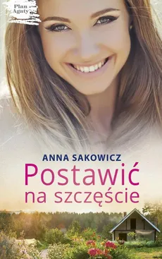 Postawić na szczęście - Anna Sakowicz
