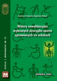 Walory rewalidacyjne wybranych dyscyplin sportu uprawianych na wózkach - Eugeniusz Bolach, Kazimierz Chojnacki