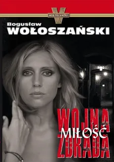 Wojna Miłość Zdrada - Bogusław Wołoszański